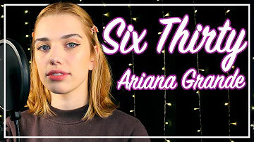 Ariana Grande - Six thirty (cover)