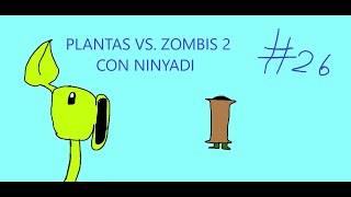 PLANTAS VS ZOMBIS 2 CON NINYADI #26