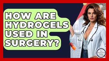 How Are Hydrogels Used In Surgery? - The Operating Table
