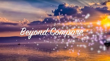BEYOND COMPARE - the incomparable love of God, manifested in Jesus of Nazareth, "God with us"