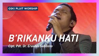 B'rikanku Hati (Lagu Pdt. Dr. Erastus Sabdono) | GSKI Pluit Worship