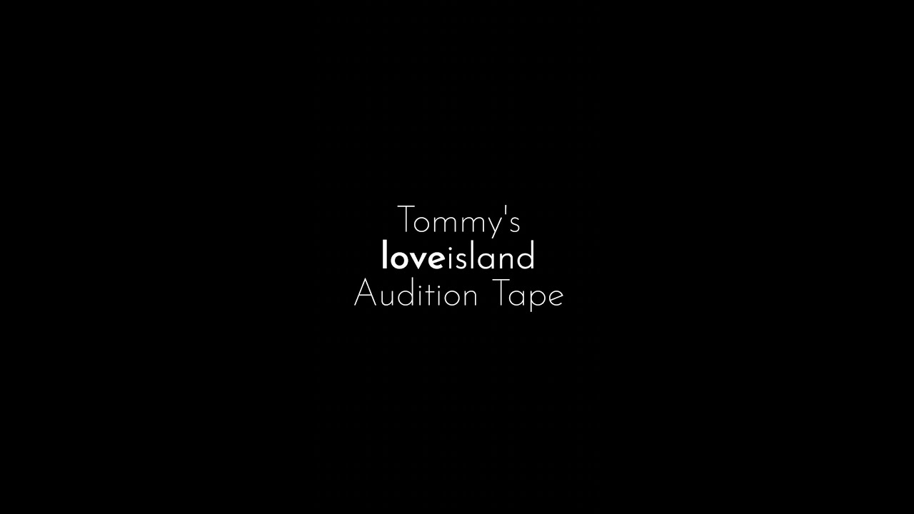Tommy's Love Island Audition Tape