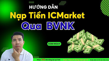 Hướng Dẫn Nạp Và Rút Tiền Sàn ICMarkets Mới Nhất 2025 Bằng Sàn BVNK