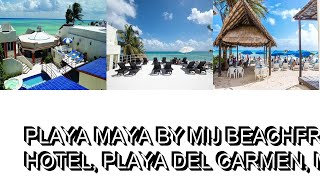 Playa Maya by MIJ Beachfront Hotel, Playa del Carmen, Mexico