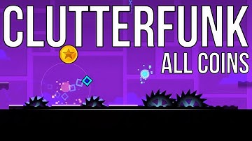 Clutterfunk - 100% All Coins [Geometry Dash]
