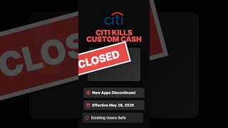 Citi Kills Custom Cash! 🛑 New Apps Discontinued