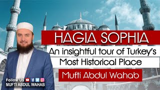 HAGIA SOPHIA | An insightful tour of Turkey’s Most Historical Place | Mufti Abdul Wahab