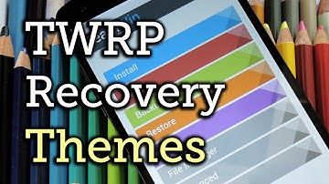 Theme TWRP Recovery with New Colors & Layouts - Android [How-To]