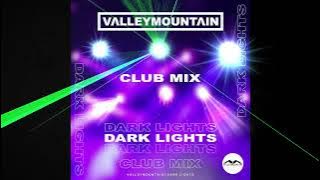 VALLEYMOUNTAIN - DARK LIGHTS (CLUB MIX)