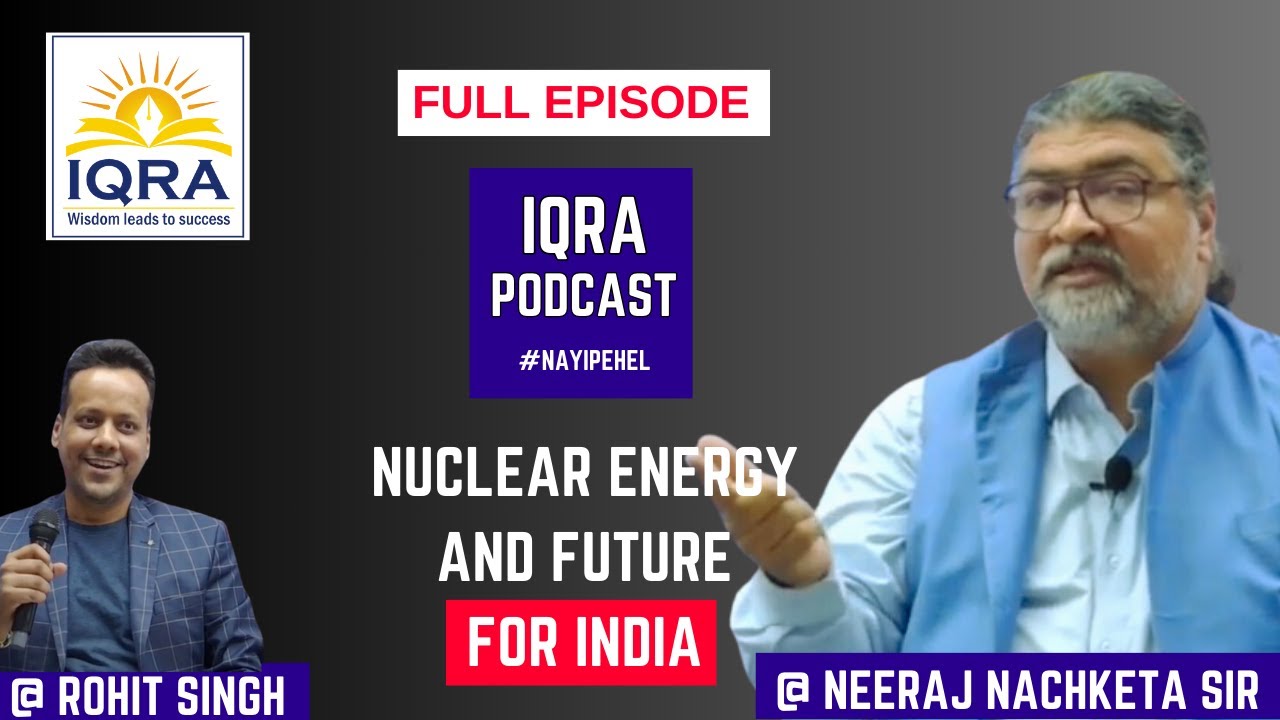 IQRA Podcast | Nuclear Energy and Future for India by Neeraj sir | #nayipehel #upsc #nuclear