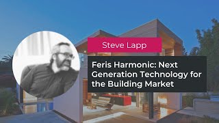Steve Lapp: Feris Harmonic's Next Generation Technology for the Building Market