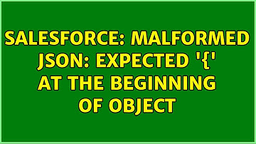Salesforce: Malformed JSON: Expected 