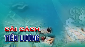 Cải Cách Tiền Lương không đơn thuần chỉ là Tăng Lương| VTC14