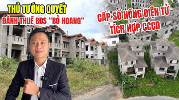 Đề xuất “CẤP SỔ HỒNG ĐIỆN TỬ” tích hợp CCCD. Nếu đánh thuế BĐS thứ 2 “Hết cửa đầu cơ ôm đất”