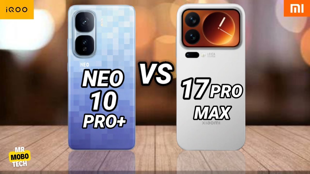 IQOO Neo 10 Pro Plus vs Xiaomi 17 Pro Max | Mr Mobo Tech - YouTube