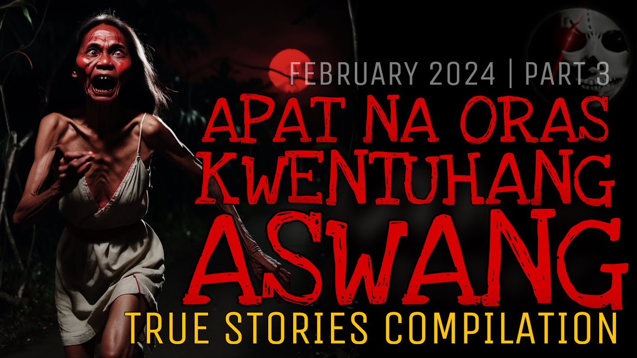 APAT NA ORAS NA KWENTUHANG ASWANG | True Stories Compilation | February 2024 | Part 3