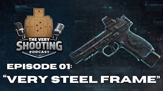 Ep. 01: "Very Steel Frame" | The Very Shooting Podcast