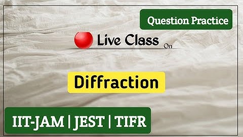 Diffraction (Jam, Jest, Tifr etc.)