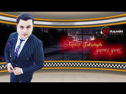 Xanıs Şöhrətoğlu - YAVAŞ YERI  | Dj Ramin