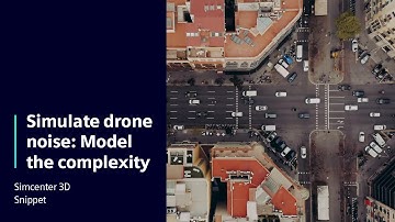 Simulate drone noise: Model the complexity | Snippet Simcenter 3D