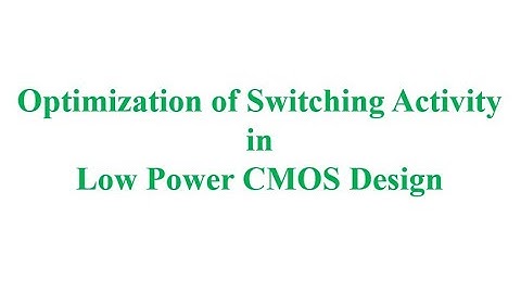 Optimization of switching activity in Low Power CMOS Design