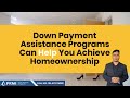 Down Payment Assistance Programs Can Help You Achieve Homeownership