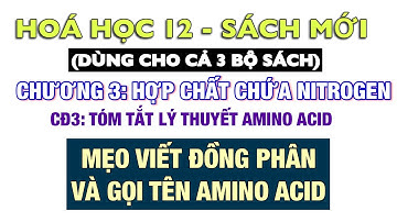 Hoá 12 - Sách mới: Mẹo viết đồng phân và gọi tên amino acid