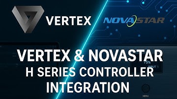 Vertex & Novastar H Series Integration 2025