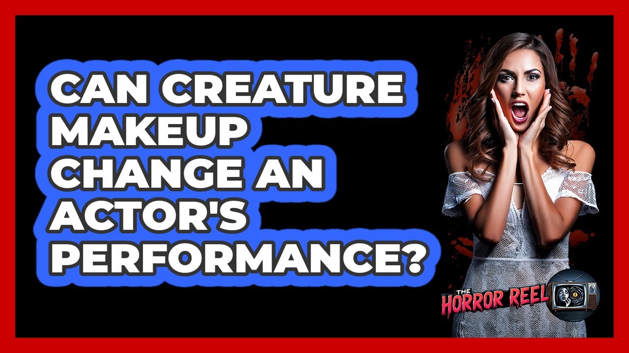 Can Creature Makeup Change An Actor's Performance? - The Horror Reel