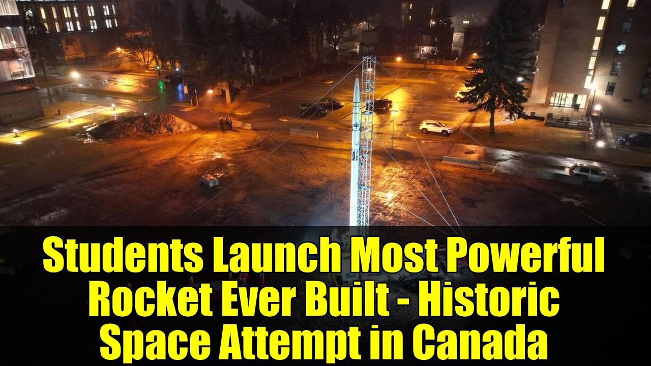 Students Launch Most Powerful Rocket Ever Built - Historic Space Attempt in Canada