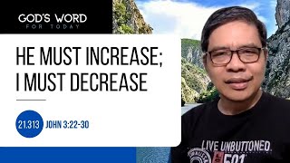 21.313 | He Must Increase I Must Decrease | John 3:22-30 | God's Word for Today w/ Ptr Nazario Sinon