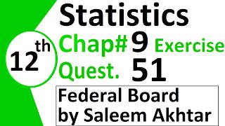 chapter 9 exercise question 51 federal board Basic Statistics by Saleem Akhtar
