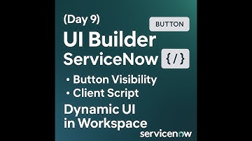(Day 9) UI Builder ServiceNow | Button Visibility | Client Script | Dynamic UI in Workspace