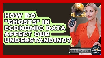 How Do "ghosts" In Economic Data Affect Our Understanding? - Macroecon Experts