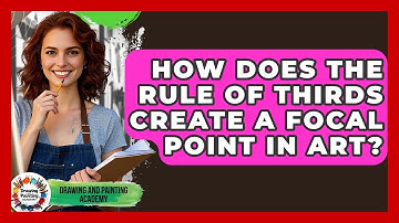 How Does The Rule Of Thirds Create A Focal Point In Art? - Drawing and Painting Academy