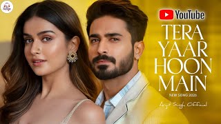 Tera Yaar Hoon Main | Arijit Singh |   | Soulful Love Song | New Song | Trending