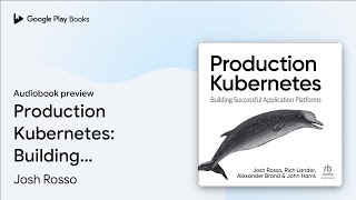 Production Kubernetes: Building Successful… by Josh Rosso · Audiobook preview