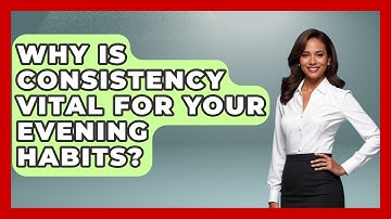 Why Is Consistency Vital For Your Evening Habits? - Habit Hacks Hub