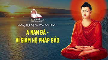 1. A Nan Đà - Vị Giám Hộ Pháp Bảo | Những Đại Đệ Tử Của Đức Phật