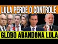 ABANDONADO! GLOBO PULA FORA DO BARCO E ABANDONA GOVERNO LULA! STF AVANÇA CONTRA DIREITA! CASA CAIU