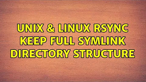 Unix & Linux: Rsync keep full symlink directory structure