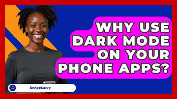 Why Use Dark Mode On Your Phone Apps? - Be App Savvy
