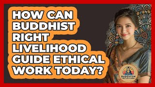 How Can Buddhist Right Livelihood Guide Ethical Work Today? - Buddhism Reflections