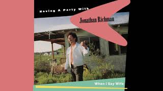 Jonathan Richman - When I Say Wife (from Having A Party With Jonathan Richman)