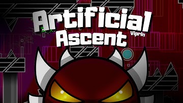 (NEW HARDEST) Artificial Ascent 100% by Viprin and more (EXTREME DEMON) | Geometry Dash 2.2