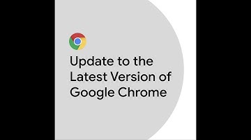Update to the Latest Version of Google Chrome