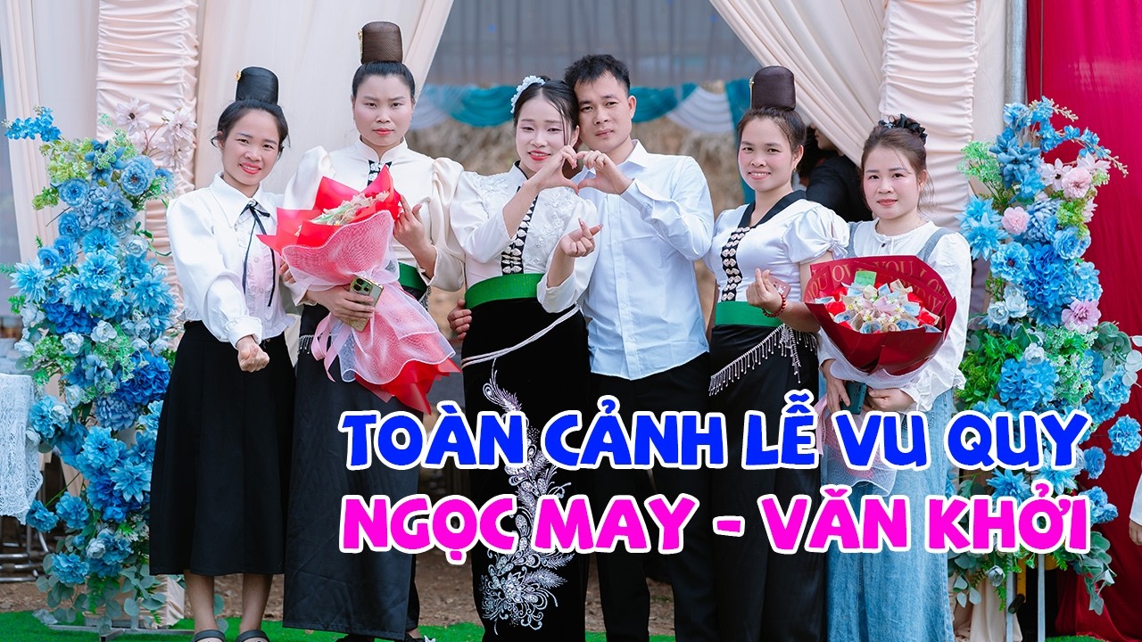 TOÀN CẢNH LỄ VU QUY NGỌC MAY VĂN KHỞI BẢN NONG LUỒNG