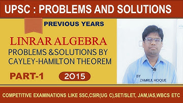 UPSC : LINEAR ALGEBRA  "PROBLEMS & SOLUTIONS ON CAYLEY -HAMILTON THEOREM  2015 "
