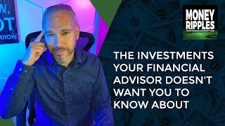 The Investments Your Financial Advisor Doesn't Want You To Know About | 697