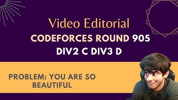 Codeforces Round #905: Div 2 C | Div 3 D | Problem: You Are So Beautiful | Video Editorial
